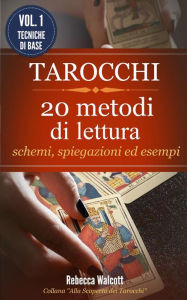 Title: Tarocchi: 20 Metodi di Lettura con schemi,spiegazioni ed esempi, Author: Rebecca Walcott