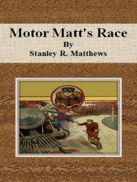 Title: Motor Matt's Race, Author: Stanley R. Matthews