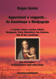 Title: Apparizioni e veggenti.da Guadalupe a Medjugorje - Con le preghiere in preparazione degli ultimi tempi, Author: Beppe Amico