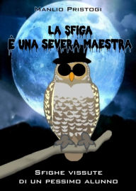 Title: La Sfiga è una severa maestra, Author: Manlio Pristogi