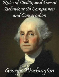 Title: Rules of Civility and Decent Behaviour In Companion and Conversation, Author: George Washington