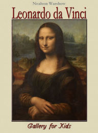 Title: Leonardo da Vinci: Gallery for Kids, Author: Nealson Warshow