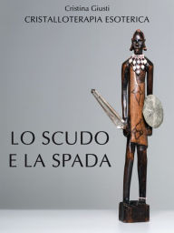 Title: Lo Scudo e la Spada, Author: Cristina Giusti