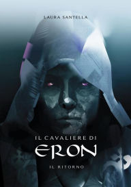 Title: Il cavaliere di Eron - Il ritorno, Author: Laura Santella