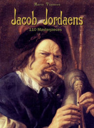 Title: Jacob Jordaens: 110 Masterpieces, Author: Maria Tsaneva