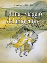 Title: Il lungo viaggio del mio cuore, Author: Alessandra Pesaresi