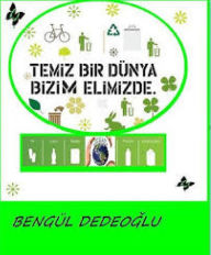 Title: TEMIZ bir DUNYA bizim ELIMIZDE, Author: Bengul Dedeoglu