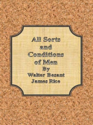Title: All Sorts and Conditions of Men, Author: Walter Besant