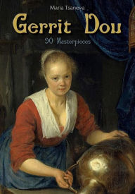 Title: Gerrit Dou: 90 Masterpieces, Author: Maria Tsaneva