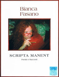 Title: Scripta manent.: Poesie e racconti, Author: Bianca Fasano