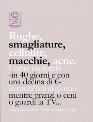 Title: Rughe, smagliature, cellulite, macchie, acne. Come risolverle -in 40 giorni e con una decina di, Author: Marco Fomia E Milena De Mattia