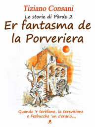 Title: Er fantasma de la Porveriera (Le storie di Pòrdo vol 2), Author: Tiziano Consani