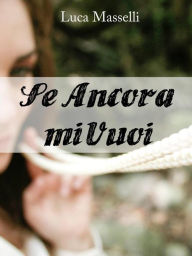 Title: Se ancora mi vuoi, Author: Luca Masselli