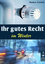 Title: Ihr gutes Recht im Winter. Winter-Urteile und Regeln: Gerichtsurteile und Infos zu den Themen Heizung, Schnee schippen, Salz streuen, Winterurlaub und Co., Author: Hannes Trustan