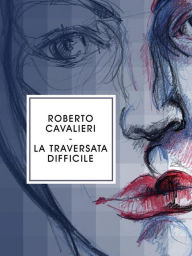 Title: La traversata difficile, Author: Roberto Cavalieri