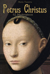 Title: Petrus Christus: 62 Masterpieces, Author: Maria Tsaneva