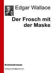 Title: Der Frosch mit der Maske, Author: Edgar Wallace