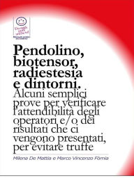 Title: Pendolino, biotensor, radiestesia e dintorni. Alcuni semplici prove per verificare l'attendibilità degli operatori., Author: Marco Fomia