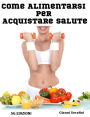 Come alimentarsi per Acquistare salute