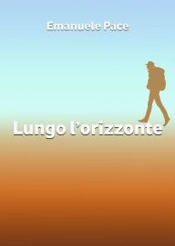 Title: Lungo l'orizzonte, Author: Emanuele Pace