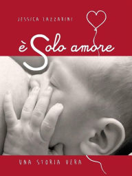 Title: E' solo amore, Author: Jessica Lazzarini