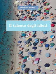 Title: Il talento degli idioti, Author: Maurizio Marino