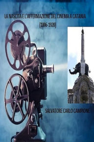 Title: La nascita e l'affermazione del cinema a catania (1896-1920), Author: Salvatore Carlo Campione