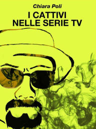 Title: I cattivi nelle serie tv, Author: Chiara Poli