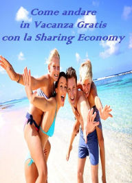 Title: Come andare in vacanza Gratis con la Sharing Economy, Author: Ruby And Diamond