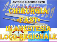 Title: CHIRURGIA FAST in Anestesia loco-regionale, Author: Antonio Giacomo Rizzo