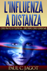 Title: L'influenza a distanza: Corso pratico di telepsichia - libro primo corso elementare, Author: Aubrie Sellers