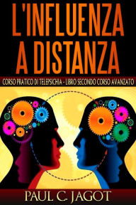 Title: L'influenza a distanza: Corso pratico di telepsichia - libro secondo corso avanzato, Author: Aubrie Sellers