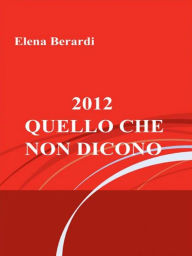 Title: 2012 - Quello che non dicono, Author: Elena Berardi