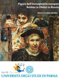 Title: Figure dell'immaginario europeo. Amleto (e Ofelia) in Russia, Author: Maria Candida Ghidini