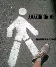 Title: Amazon on me, Author: Margherita Fiaccavento