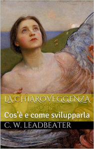 Title: La chiaroveggenza (translated), Author: C.w Leadbeater
