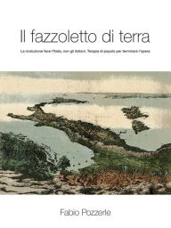 Title: Il Fazzoletto di Terra, Author: Fabio Pozzerle