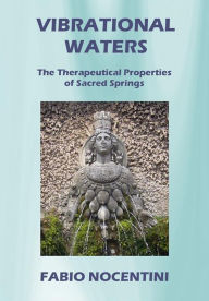 Title: Vibrational Waters. The Therapeutical Properties of Sacred Springs, Author: fabio nocentini