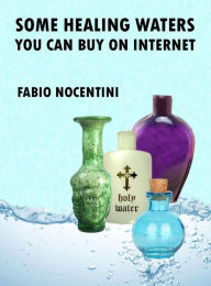 Title: Some Healing Waters You Can Buy on Internet, Author: fabio nocentini