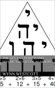 Title: The occult power and mystic virtues of numbers, Author: Wynn Westcott