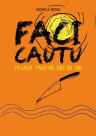 Title: Faci Cautu: giallo nel sole del sud, Author: Monica Rossi