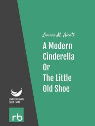 Title: Shoes and Stockings - A Modern Cinderella Or, The Little Old Shoe (Audio-eBook), Author: Alcott