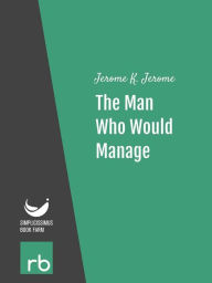 Title: The Man Who Would Manage (Audio-eBook), Author: Jerome