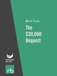 Title: The $30,000 Bequest (Audio-eBook), Author: Twain