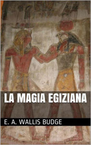 Title: La magia egiziana (translated), Author: E. A. Wallis Budge