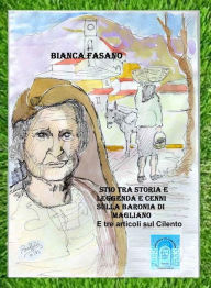 Title: Stio tra storia e leggenda e cenni sulla baronia di Magliano: E tre articoli sul Cilento, Author: Bianca Fasano