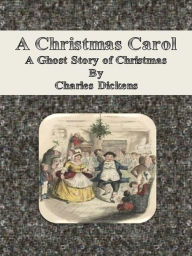 Title: A Christmas Carol: A Ghost Story of Christmas, Author: Charles Dickens