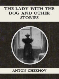 Title: The Lady with the Dog and Other Stories, Author: Anton Chekhov