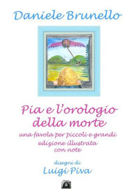 Title: Pia e l'orologio della morte edizione illustrata, Author: Daniele Brunello