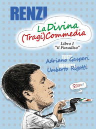 Title: RENZI, La Divina (Tragi)Commedia, Author: Adriano Gasperi